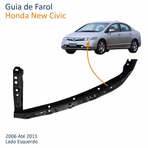 Guia Farol Honda New Civic 2006 até 2011 Lado Esquerdo Motorista